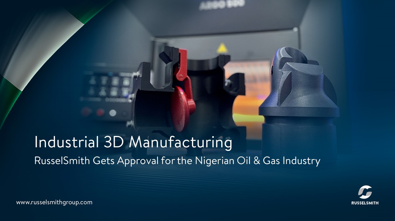 RusselSmith Obtains Approval For Non-Metallic Industrial 3D Printing Solution For The Nigerian Oil And Gas Industry